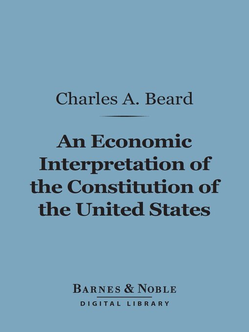 Title details for An Economic Interpretation of the Constitution of the United States (Barnes & Noble Digital Library) by Charles A. Beard - Available